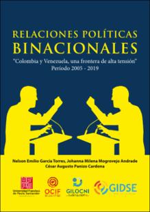 Portada Relaciones políticas binacionales Colombia y Venezuela, una frontera de alta tensión período 2005 - 2019
