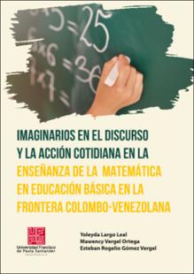 Portada Imaginarios en el discurso y la acción cotidiana en la enseñanza de la Matemática en educación básica en la frontera Colombo-Venezolana