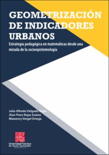 Portada Geometrización de indicadores urbanos: estrategia pedagógica En matemáticas desde una mirada de la socioepistemología